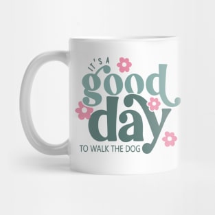 It's a Good Day to Walk the Dog Mug